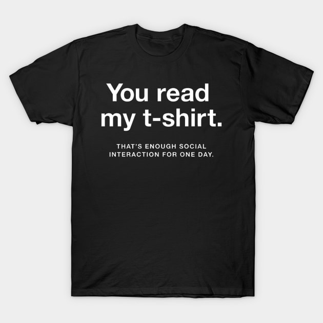 Enough Social Interaction T-Shirt by archosiris